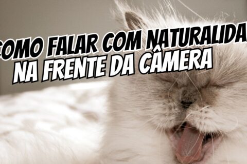 Como Falar com Naturalidade na Frente da Câmera