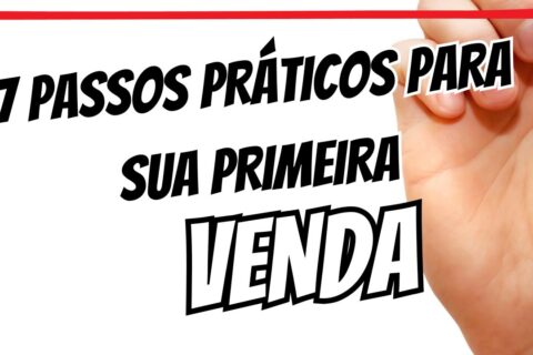 7 Passos Práticos Para Fazer Sua Primeira Venda Como Afiliado (Sem Desespero!)