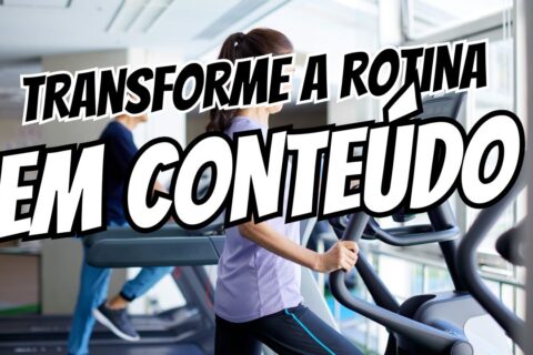 Como Transformar Sua Rotina em Conteúdo