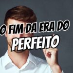 era do perfeito tudo editado