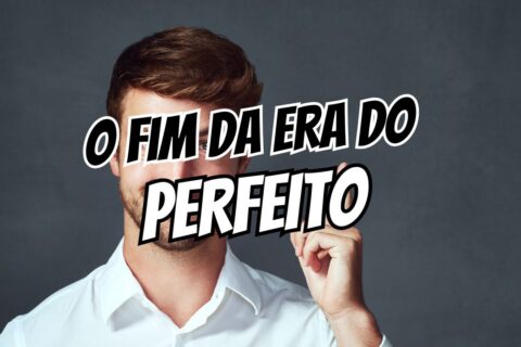 era do perfeito tudo editado