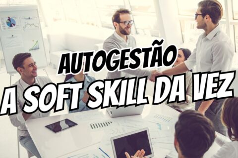 Autogestão A Soft Skill que Todo Profissional Precisa em 2025