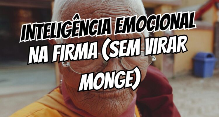 Como Desenvolver Inteligência Emocional no Dia a Dia do Trabalho (Sem Virar um Monge!)