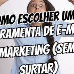 Como Escolher uma Ferramenta de E-mail Marketing (Sem Surtar no Processo)