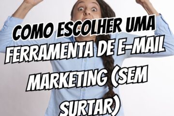 Como Escolher uma Ferramenta de E-mail Marketing (Sem Surtar no Processo)