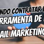 Quando é o Momento de Contratar Uma Ferramenta de E-mail Marketing