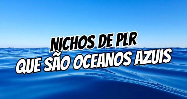 5 Nichos de PLR Oceano Azul para Explorar no Brasil em 2026