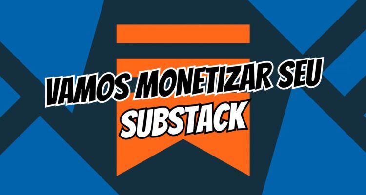 como monetizar seu substack