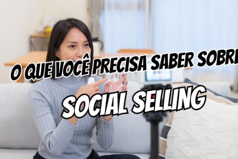 7 Coisas que Você Precisa Saber Sobre Social Selling O Guia Definitivo para 2026