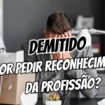 Demitido Por Pedir Reconhecimento da Profissão