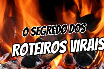 O SEGREDO DOS ROTEIROS VIRAIS