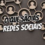 O Que São Redes Sociais
