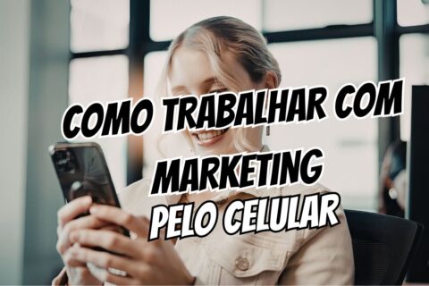 Como Trabalhar com Marketing Digital pelo Celular Ferramentas e Realidade
