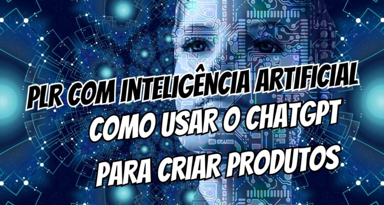 PLR com Inteligência Artificial Como Usar o ChatGPT para Recriar Produtos em Minutos